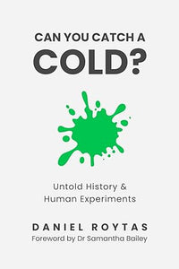 Can You Catch A Cold? Untold History & Human Experiments