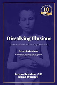 Dissolving Illusions: Disease, Vaccines, and the Forgotten History 10th Anniversary Edition