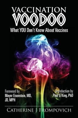 Vaccination Voodoo: What You Don't Know about Vaccines